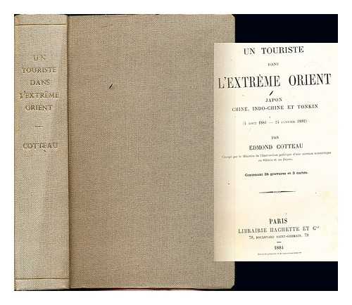 COTTEAU, EDMOND (1833-) - Un touriste dans l'extrme Orient : Japon, Chine, Indo-chine et Tonkin (4 aout 1881--24 janvier 1882) / par Edmond Cotteau