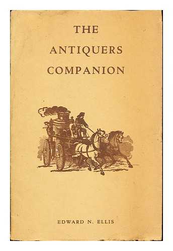 THE ANTIQUERS COMPANION - The Antiquers Companion. Being a compendium of useful information pertaining to furniture, glass, chinaware and metals. To which is annexed a guide to refinishing, repairing, and cleaning of antique furniture and smallwares. With appropriate formulae for the preservation and protection of valuable antiquities