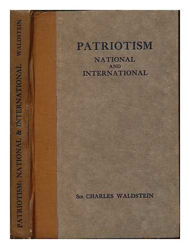 WALDSTEIN, CHARLES SIR (1856-1927) - Patriotism, national and international : an essay