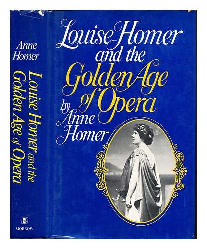 HOMER, ANNE - Louise Homer and the golden age of opera