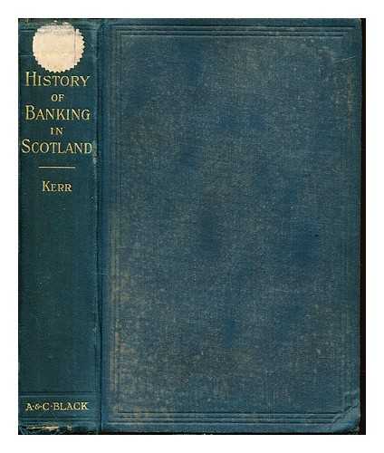 KERR, ANDREW WILLIAM (1848-1934) - History of banking in Scotland