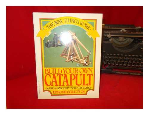 GILLON, EDMUND VINCENT - Build your own catapult : make a model that actually works