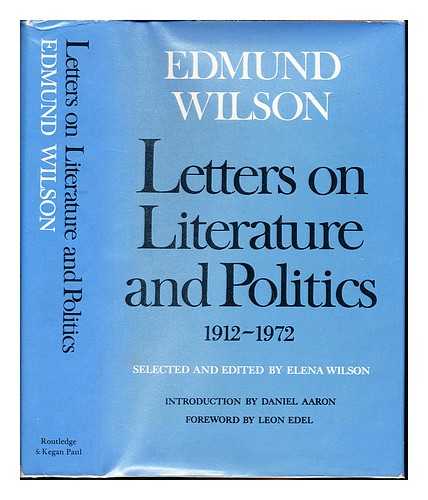 WILSON, EDMUND (1895-1972). WILSON, ELENA (1906-1979) - Letters on literature and politics, (1912-1972) / Edmund Wilson ; edited by Elena Wilson ; introduction by Daniel Aaron ; foreword by Leon Edel