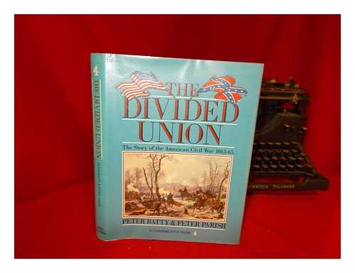 BATTY, PETER - The divided union : the story of the American Civil War, (1861-65) / Peter Batty and Peter Parish