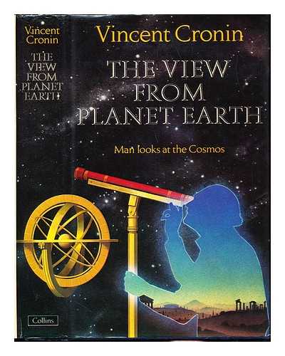 CRONIN, VINCENT - The view from planet Earth : man looks at the cosmos / Vincent Cronin
