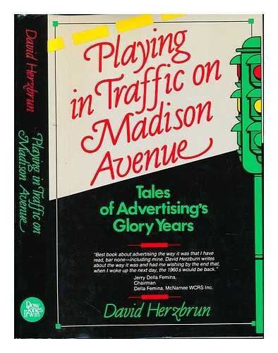 HERZBRUN, DAVID - Playing in traffic on Madison Avenue : tales of advertising's glory years