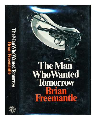 FREEMANTLE, BRIAN (1936-) - The man who wanted tomorrow / [by] Brian Freemantle