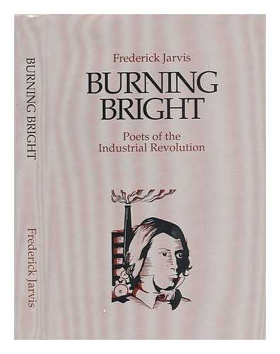 JARVIS, FREDERICK - Burning Bright - Poets of the Industrial Revolution