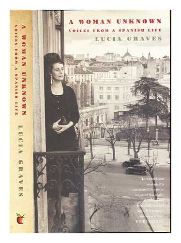 GRAVES, LUCIA - A woman unknown : voices from a Spanish life / Lucia Graves