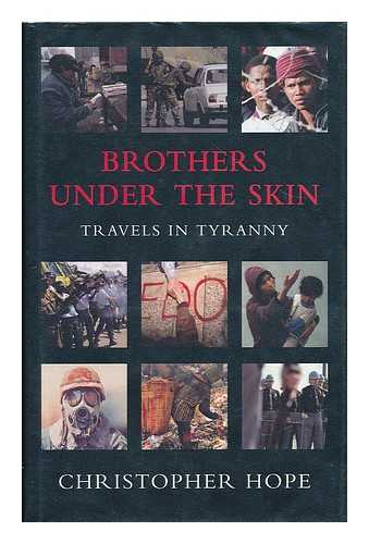HOPE, CHRISTOPHER - Brothers under the skin : travels in tyranny / Christopher Hope.