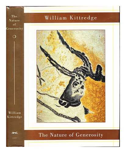 KITTREDGE, WILLIAM - The nature of generosity / William Kittredge