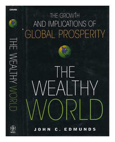 Edmunds, John C. - The Wealthy World - the Growth and Implications of Global Prosperity