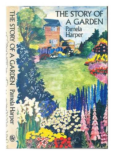 HARPER, PAMELA - The story of a garden / [by] Pamela Harper