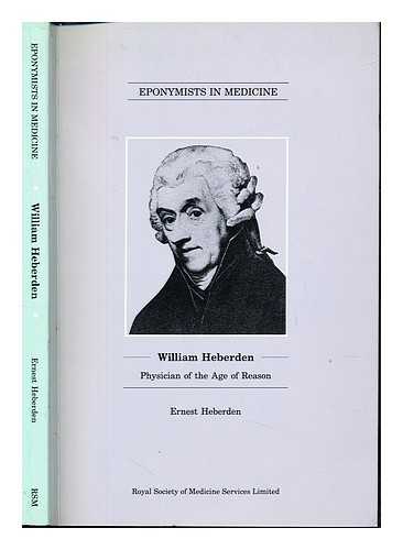 HEBERDEN, ERNEST. L'ETANG, HUGH. ROYAL SOCIETY OF MEDICINE SERVICES (GREAT BRITAIN) - William Heberden : physician of the age of reason / Ernest Heberden