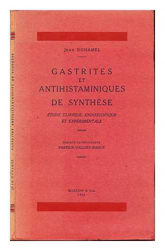 DUHAMEL, JEAN - Gastrites et antihistaminiques de synthse; tude clinique, endoscopique et exprimentale