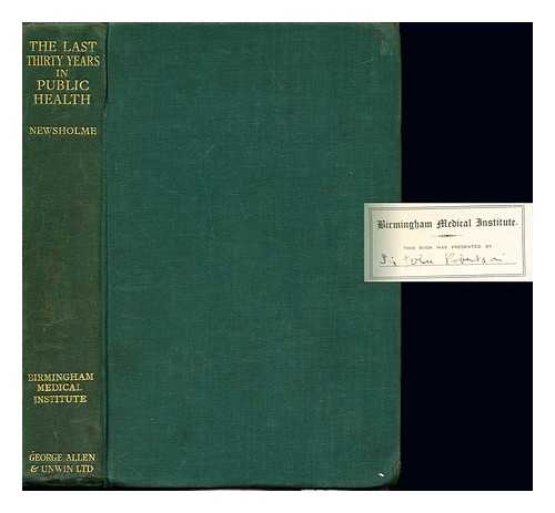 NEWSHOLME, ARTHUR SIR (1857-1943) - The last thirty years in public health