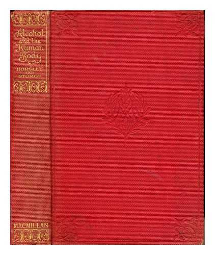 HORSLEY, VICTOR ALEXANDER HAYDEN SIR. STURGE, MARY DARBY - Alcohol and the human body : an introduction to the subject and a contribution to national health