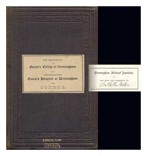 QUEEN'S COLLEGE BIRMINGHAM - Scheme for the regulation of the Queen's College at Birmingham and for Incorporating the Queen's Hospital at Birmingham. Confirmed by 'The Queen's College Birmingham Act, 1867'