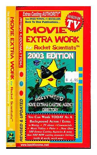 BACK TO ONE PUBLICATIONS - Movie Extra Work for Rocket Scientists. 2003 Edition, Revised and Updated. Movie Extras Casting Agency Directory