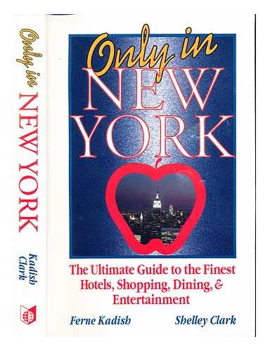 MARGULIES, FERNE. CLARK, SHELLEY - Only in New York : the ultimate guide to the finest hotels, shopping, dining & entertainment