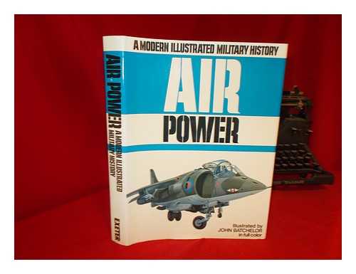 BATCHELOR, J. COOPER, B. ANDERTON, D. A. GUNSTON, BILL - A modern illustrated military history of air power