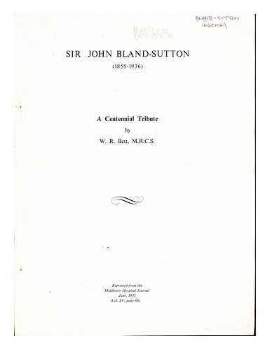 BETT, W.R., M.R.C.S - Sir John Bland-Suttom (1855-1936): a centennial tribute