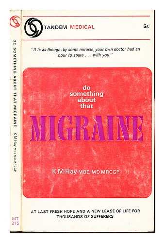 HAY, KENNETH MICHAEL. ABERCROMBIE, G. F - Do something about that migraine / K.M. Hay ; with a foreword by G.F. Abercrombie, editor