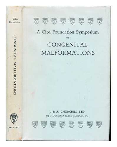 WOLSTENHOLME, GORDON ETHELBERT WARD. O'CONNOR, CECILIA MARY (1927-). CIBA FOUNDATION SYMPOSIUM ON CONGENITAL MALFORMATIONS (1960 : LONDON, ENGLAND). CIBA FOUNDATION SYMPOSIUM ON CONGENITAL MALFORMATIONS, (1960 : LONDON) - Ciba Foundation Symposium on Congenital Malformations / editors for the Ciba Foundation: G.E.W. Wolstenholme and Cecilia M. O'Connor