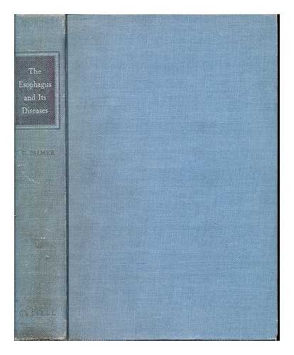 PALMER, EDDY DAVIS (1917-) - The esophagus and its diseases / Eddy D. Palmer