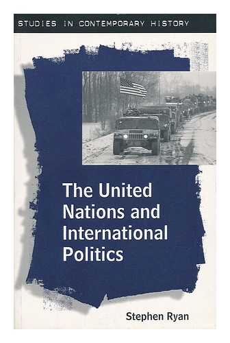 RYAN, STEPHEN - The United Nations and International Politics