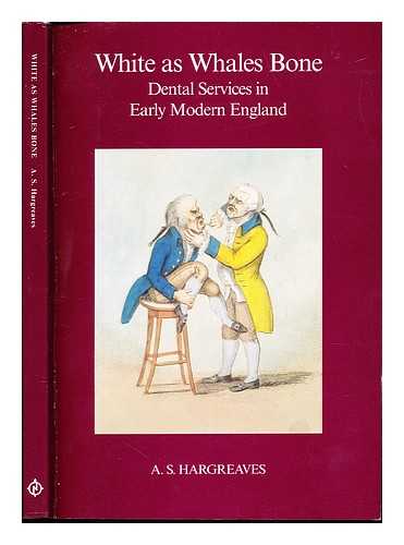 HARGREAVES, A. S - White as whales bone : dental services in early modern England / A.S. Hargreaves