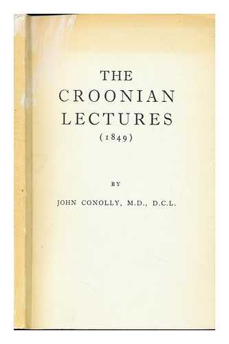 CONOLLY, JOHN (1794-1866) - On some of the forms of insanity : the Croonian lectures delivered at the Royal College of Physicians, London in 1849