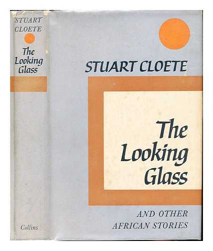 CLOETE, STUART (1897-1976) - The looking glass, and other African stories