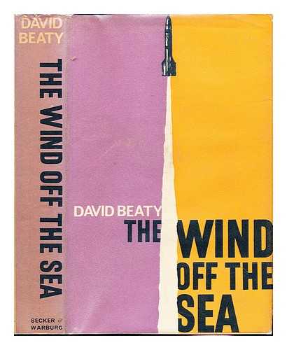 BEATY, DAVID - The wind off the sea : a novel / David Beaty