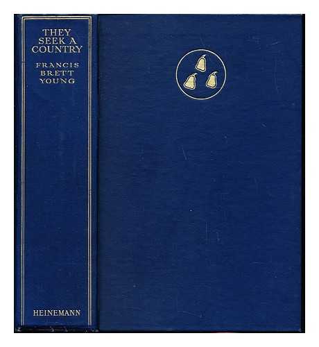 YOUNG, FRANCIS BRETT (1884-1954) - They seek a country / Francis Brett Young