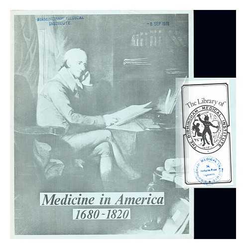 ROYAL COLLEGE OF PHYSICIANS OF LONDON - Medicine in America (1680-1820): catalogue of an exhibition, July 1976