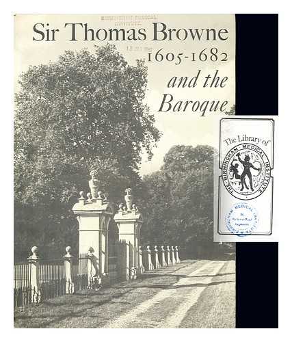 ROYAL COLLEGE OF PHYSICIANS OF LONDON - Sit Thomas Browne (1605-1682) and the Baroque: with a postscript on his son Edward as Treasurer (1694-1703/4) and President (17-4-8) of the College of Physicians: Catalogue of an exhibition, January 1982