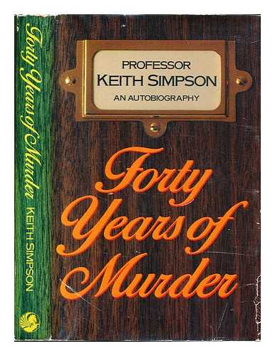 SIMPSON, KEITH (1907-1985) - Forty years of murder : an autobiography / [by] Keith Simpson