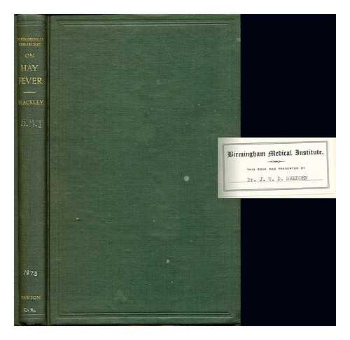 BLACKLEY, CHARLES HARRISON (-1900) - Experimental researches on the causes and nature of catarrhus stivus (hay-fever or hay-asthma)