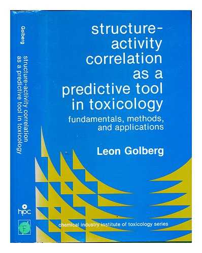 GOLBERG, LEON. CHEMICAL INDUSTRY INSTITUTE OF TOXICOLOGY - Structure-activity correlation as a predictive tool in toxicology : fundamentals, methods and applications / edited by Leon Golberg