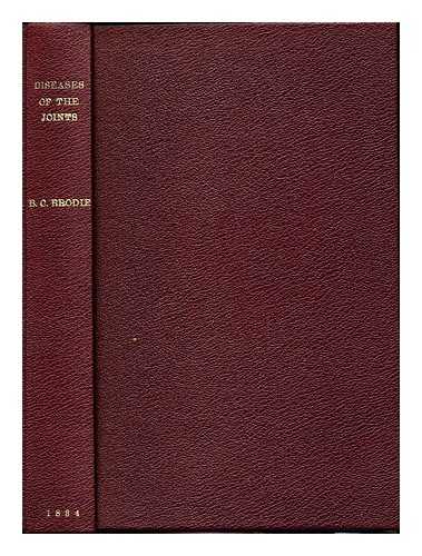 BRODIE, BENJAMIN SIR (1783-1862) - Pathological and surgical observations on the diseases of the joints