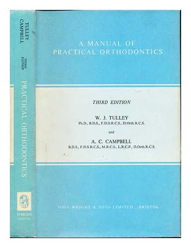 TULLEY, WALTER JACK. CAMPBELL, ALAN COMPTON - A manual of practical orthodontics