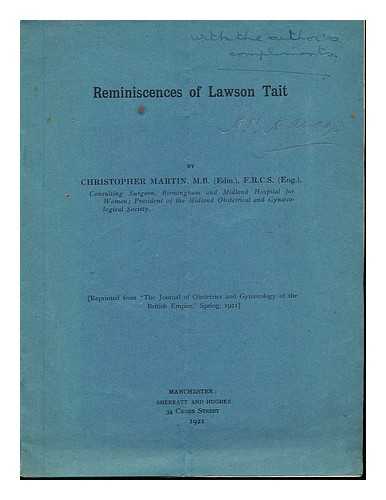 MARTIN, CHRISTOPHER (1866-1933) - Reminiscences of Lawson Tait / [Christopher Martin]