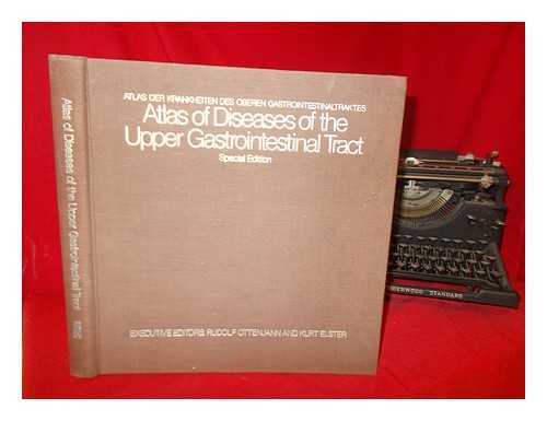 OTTENJANN, RUDOLF. ELSTER, KURT - Atlas of diseases of the upper gastrointestinal tract = Atlas der Krankheiten des oberen Gastrointestinaltraktes / executive editors, Herausgeber, Rudolf Ottenjann, Kurt Elster