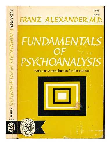ALEXANDER, FRANZ (1891-1964) - Fundamentals of psychoanalysis / Franz Alexander