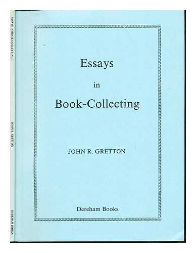 GRETTON, JOHN R - Essays in book-collecting