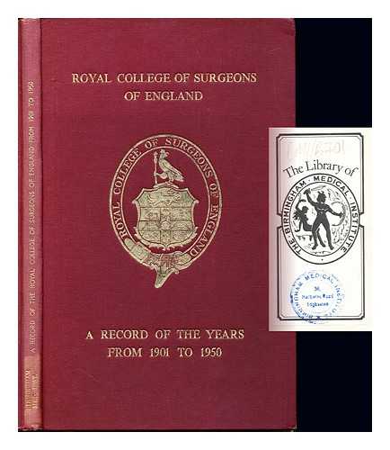 ROYAL COLLEGE OF SURGEONS OF ENGLAND - A record of the years from 1901 to 1950 : Royal College of Surgeons of England