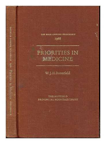 BUTTERFIELD, WILLIAM JOHN HUGHES. NUFFIELD PROVINCIAL HOSPITALS TRUST - Priorities in medicine / W. J. H. Butterfield