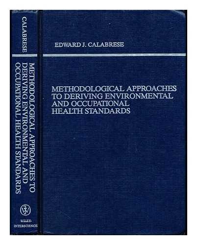 CALABRESE, EDWARD JAMES (1946-) - Methodological approaches to deriving environmental and occupational health standards / Edward J. Calabrese