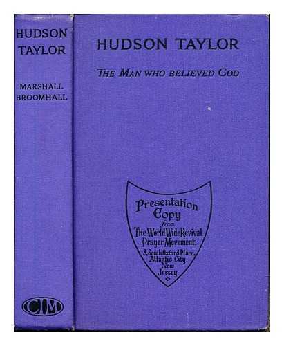 BROOMHALL, MARSHALL (1866-1937) - Hudson Taylor, the man who believed God